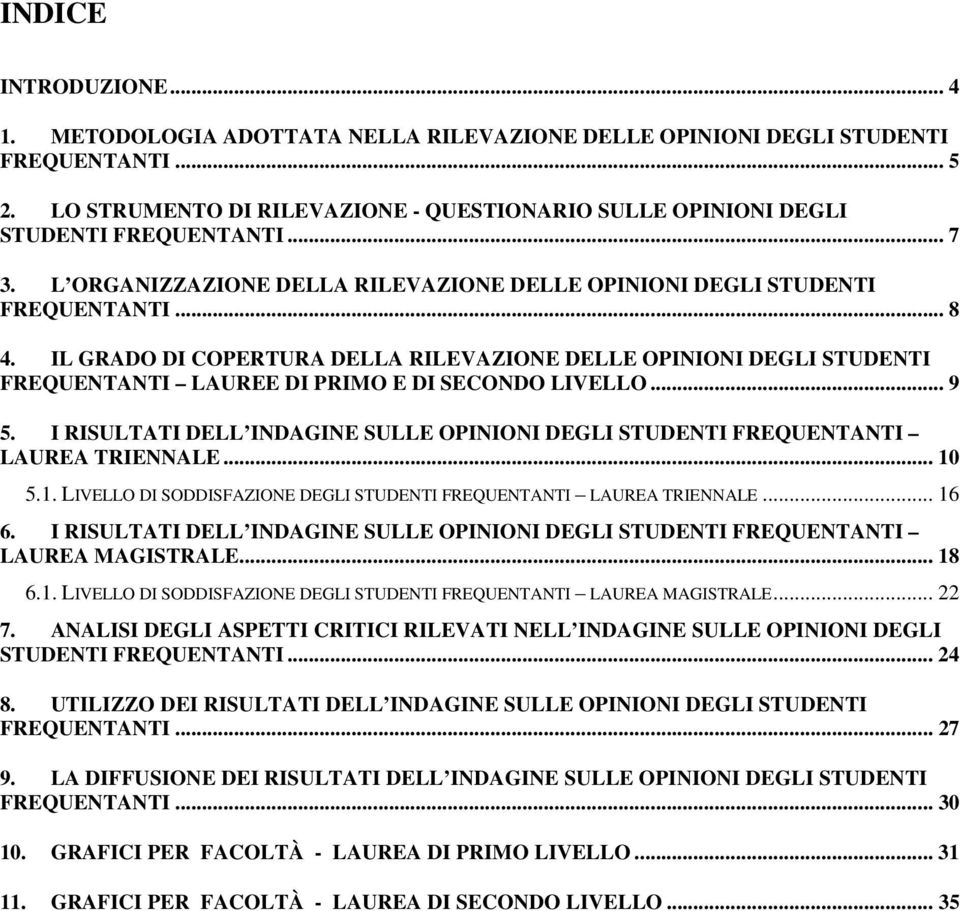 IL GRADO DI COPERTURA DELLA RILEVAZIONE DELLE OPINIONI DEGLI STUDENTI FREQUENTANTI LAUREE DI PRIMO E DI SECONDO LIVELLO... 9 5.