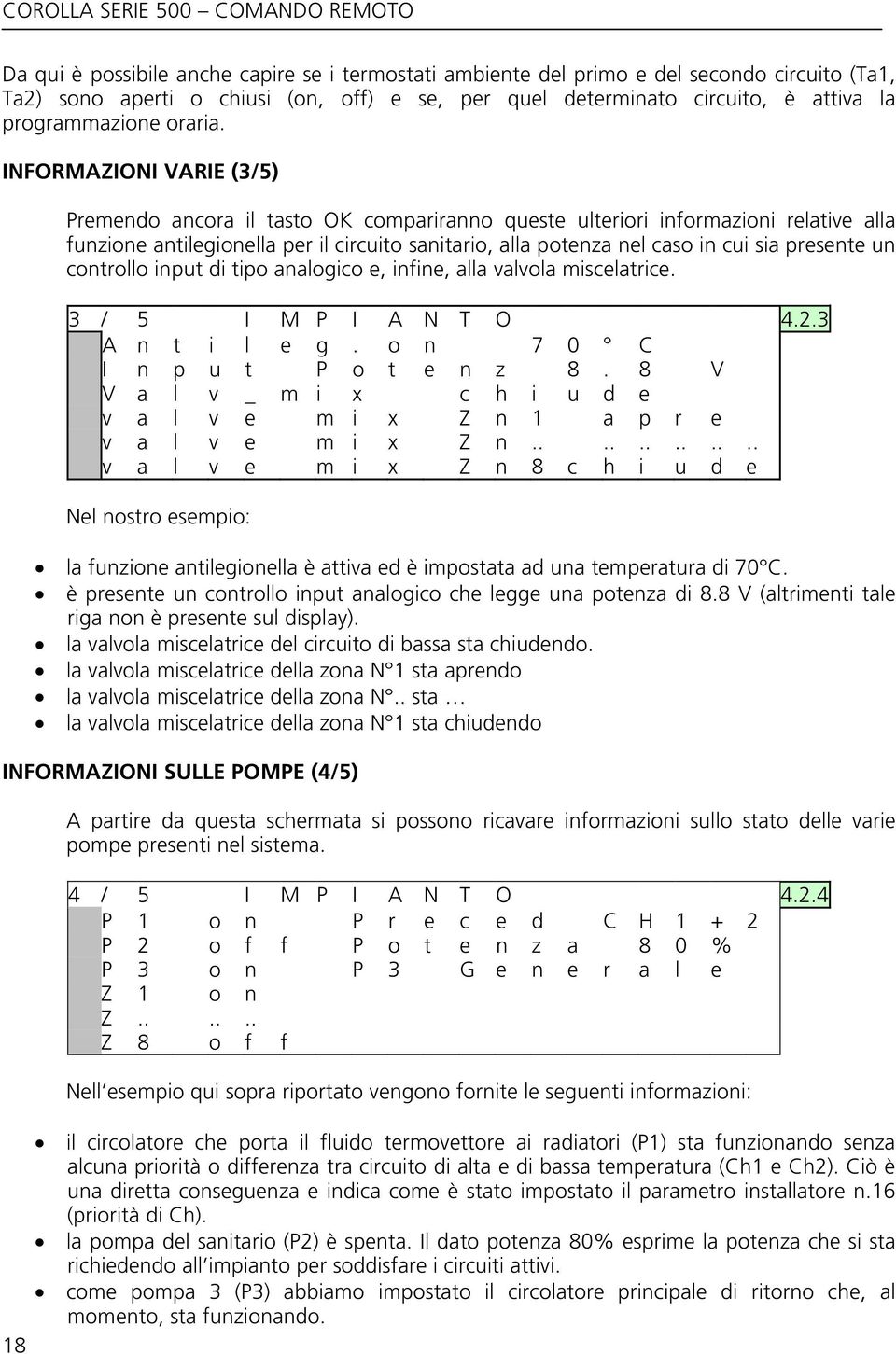 INFORMAZIONI VARIE (3/5) 18 Premendo ancora il tasto OK compariranno queste ulteriori informazioni relative alla funzione antilegionella per il circuito sanitario, alla potenza nel caso in cui sia