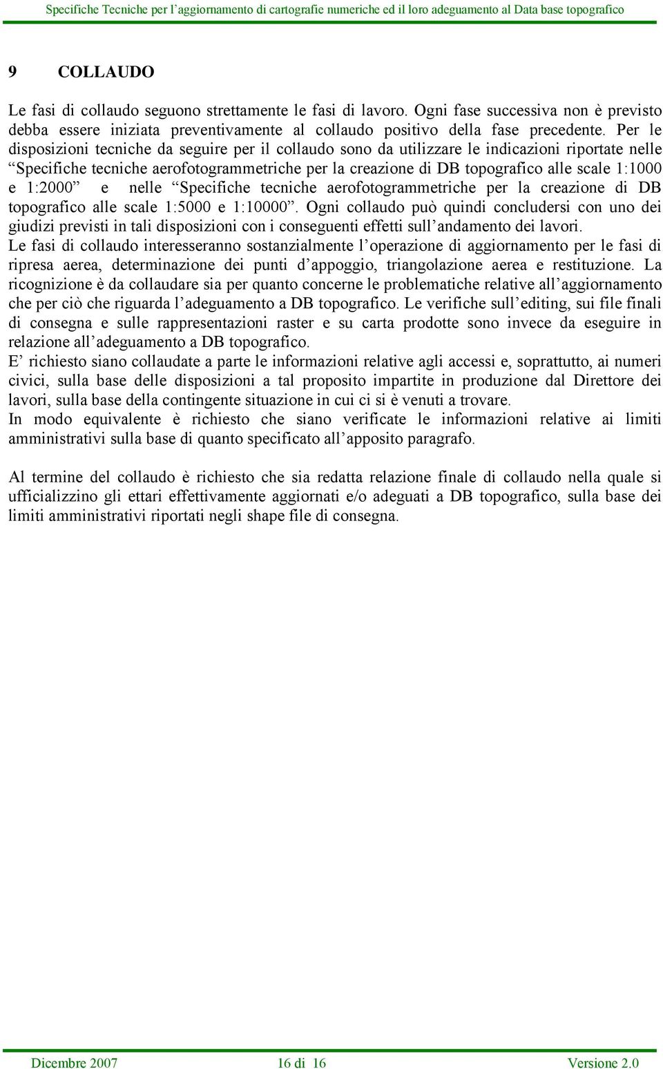 e 1:2000 e nelle Specifiche tecniche aerofotogrammetriche per la creazione di DB topografico alle scale 1:5000 e 1:10000.