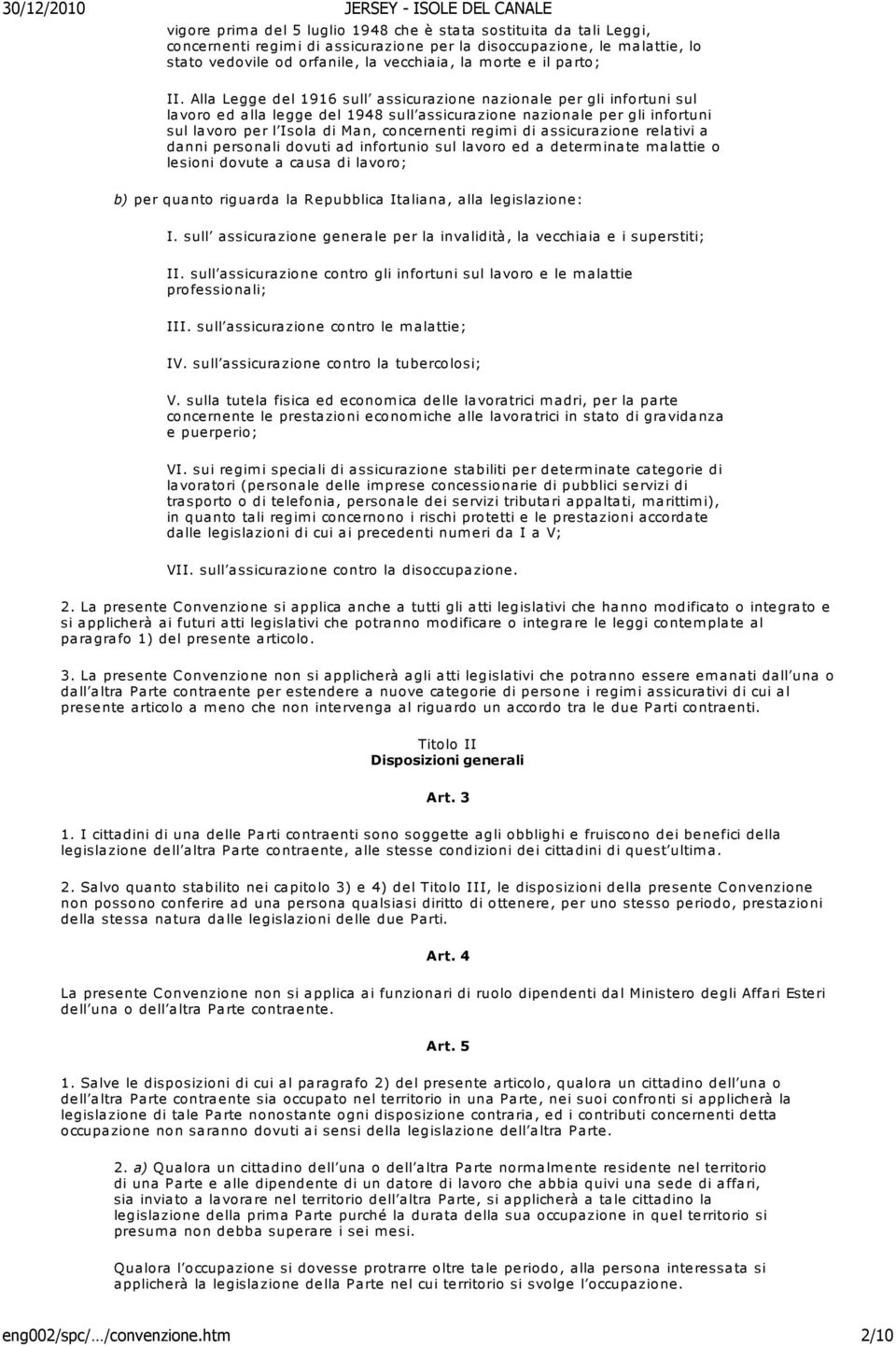 Alla Legge del 1916 sull assicurazione nazionale per gli infortuni sul lavoro ed alla legge del 1948 sull assicurazione nazionale per gli infortuni sul lavoro per l Isola di Man, concernenti regimi