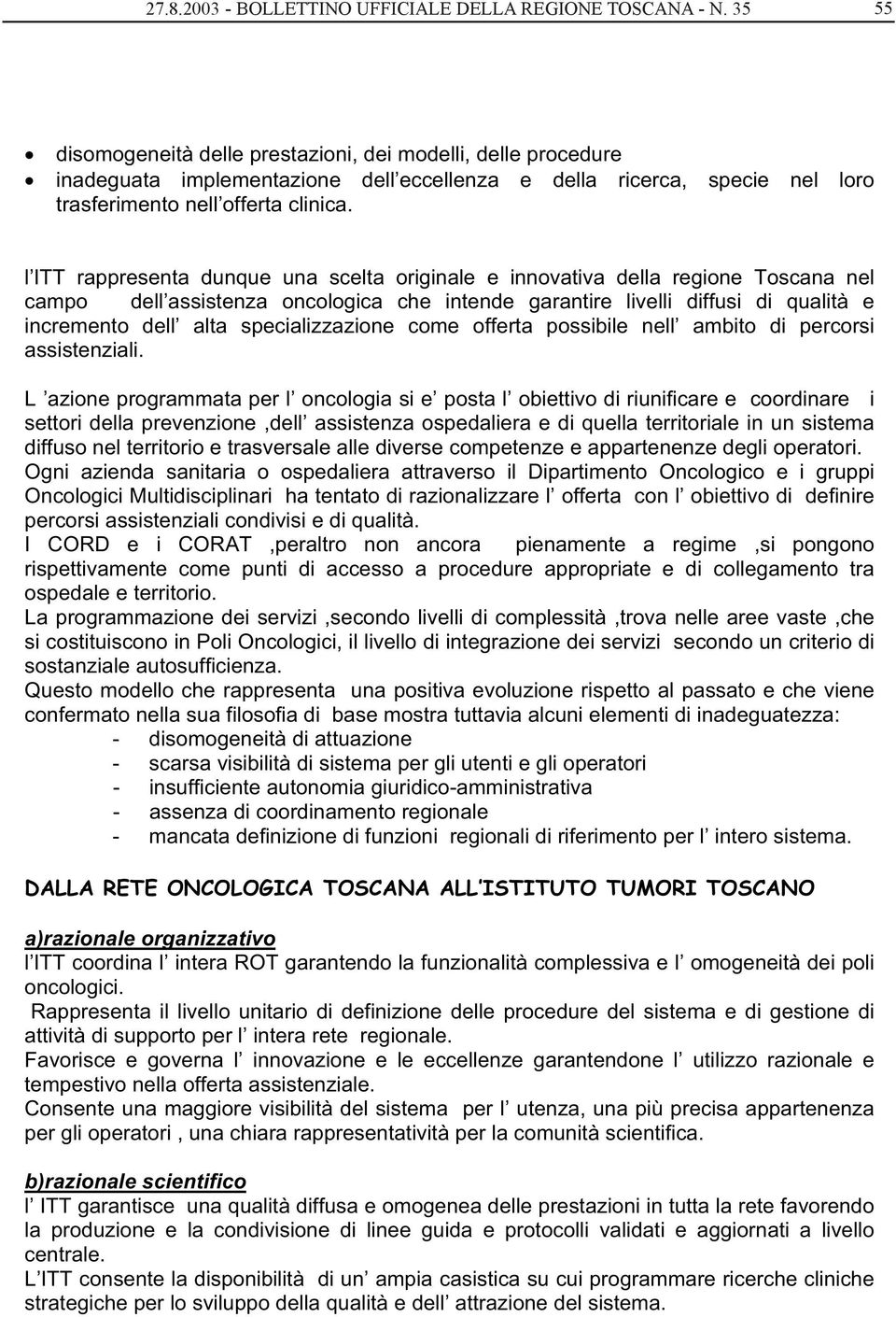 l ITT rappresenta dunque una scelta originale e innovativa della regione Toscana nel campo dell assistenza oncologica che intende garantire livelli diffusi di qualità e incremento dell alta