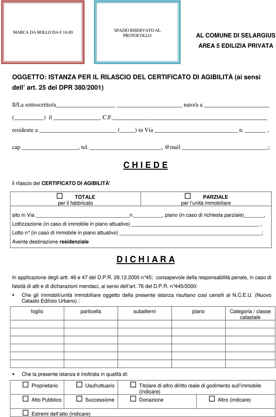 , @mail ; C H I E D E il rilascio del CERTIFICATO DI AGIBILITÀ TOTALE per il fabbricato PARZIALE per l unità immobiliare sito in Via n.