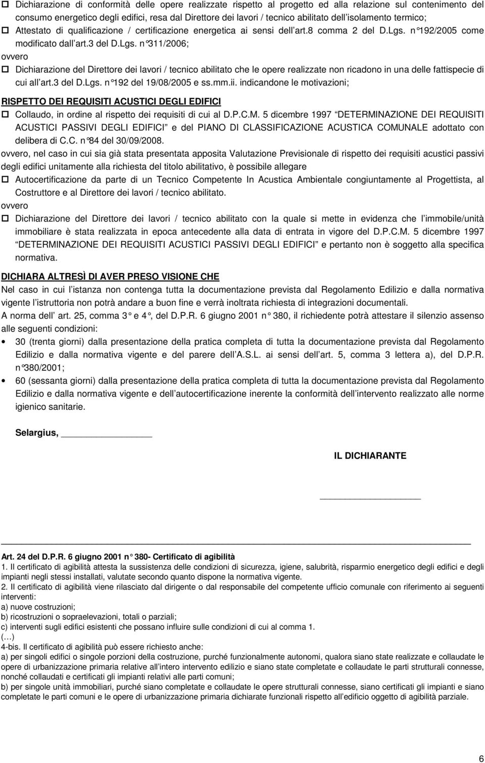 n 192/2 005 come modificato dall art.3 del D.Lgs. n 311/2006; Dichiarazione del Direttore dei lavori / tecnico abilitato che le opere realizzate non ricadono in una delle fattispecie di cui all art.