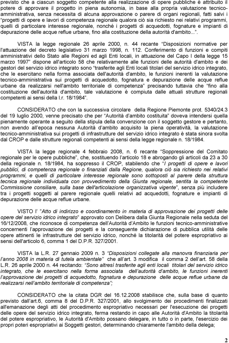 programmi, quelli di particolare interesse regionale, nonché i progetti di acquedotti, fognature e impianti di depurazione delle acque reflue urbane, fino alla costituzione della autorità d'ambito.