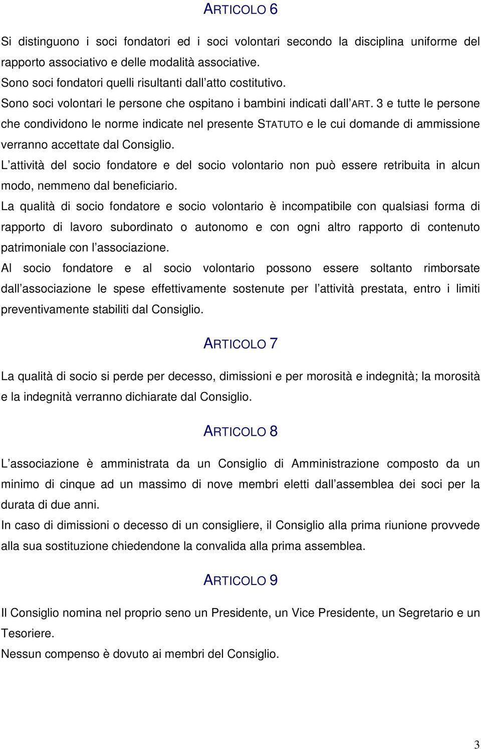 3 e tutte le persone che condividono le norme indicate nel presente STATUTO e le cui domande di ammissione verranno accettate dal Consiglio.