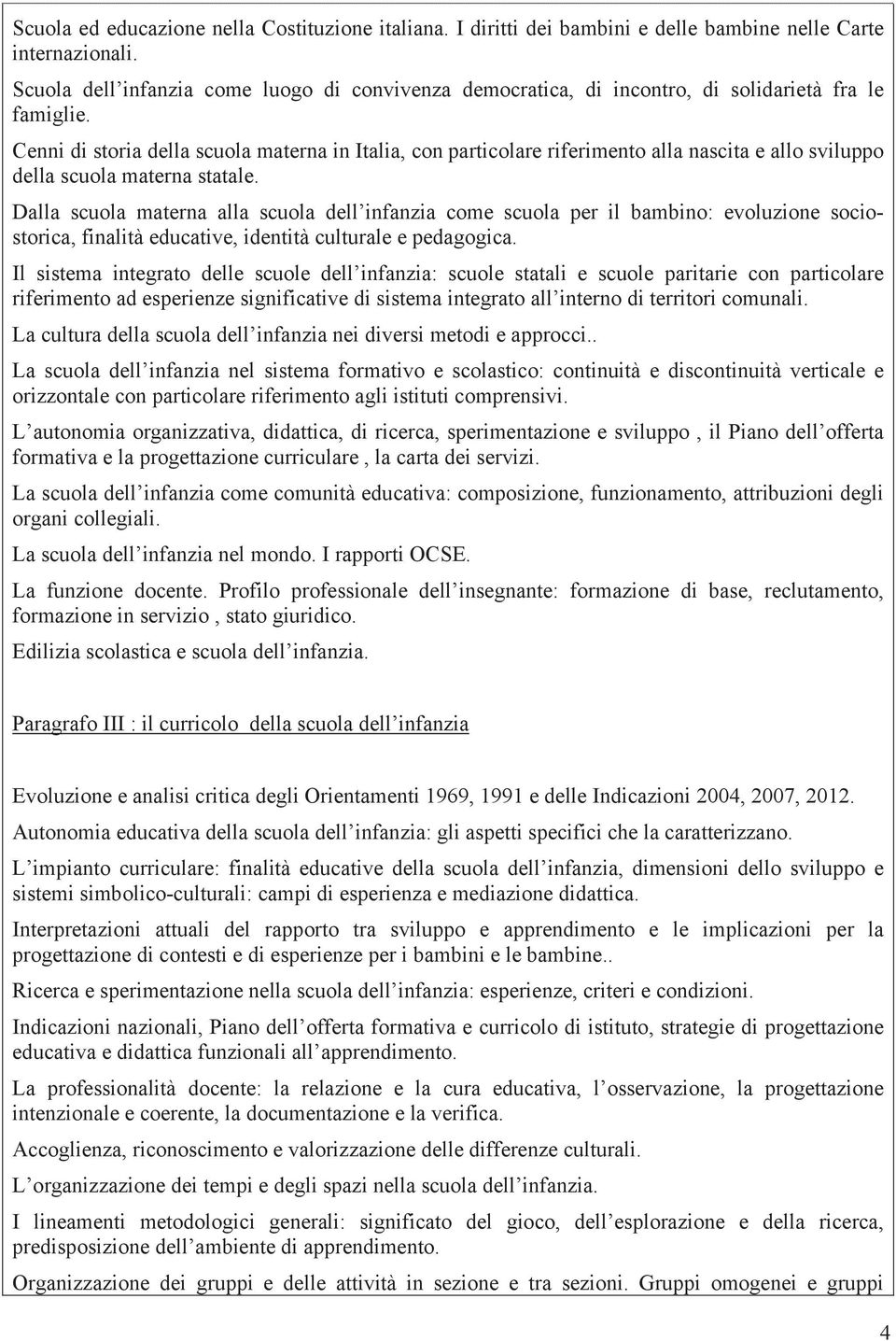 Cenni di storia della scuola materna in Italia, con particolare riferimento alla nascita e allo sviluppo della scuola materna statale.