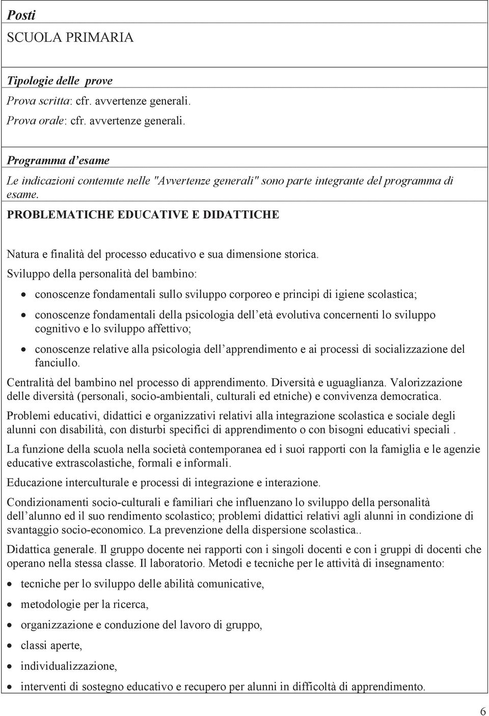 PROBLEMATICHE EDUCATIVE E DIDATTICHE Natura e finalità del processo educativo e sua dimensione storica.