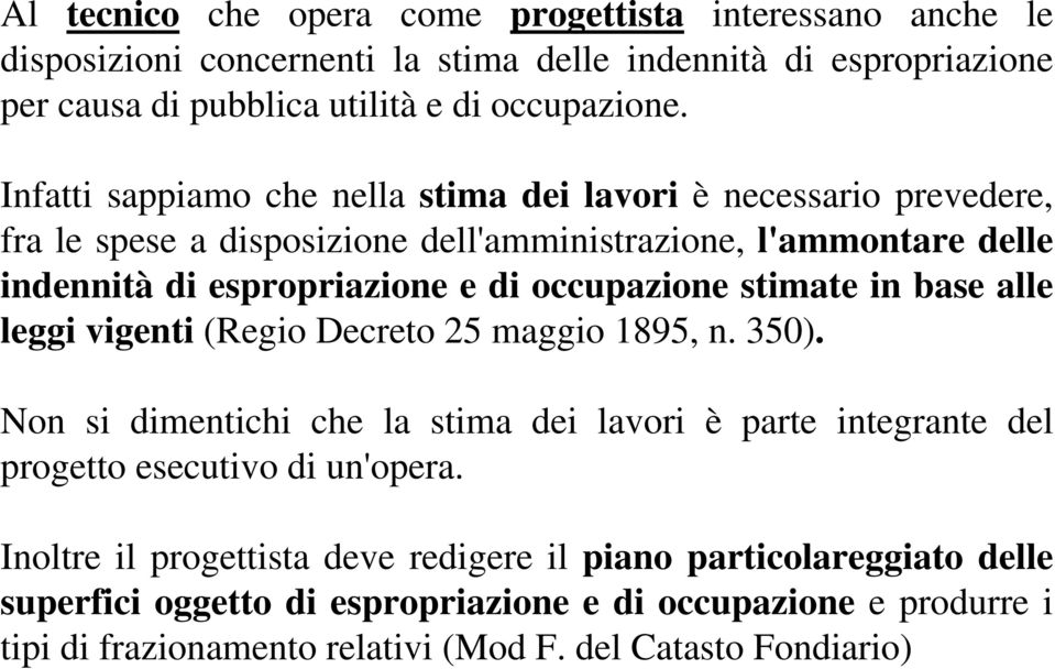 stimate in base alle leggi vigenti (Regio Decreto 25 maggio 1895, n. 350). Non si dimentichi che la stima dei lavori è parte integrante del progetto esecutivo di un'opera.