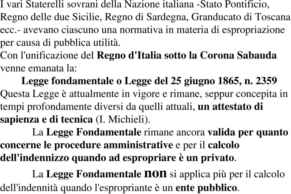Con l'unificazione del Regno d'italia sotto la Corona Sabauda venne emanata la: Legge fondamentale o Legge del 25 giugno 1865, n.