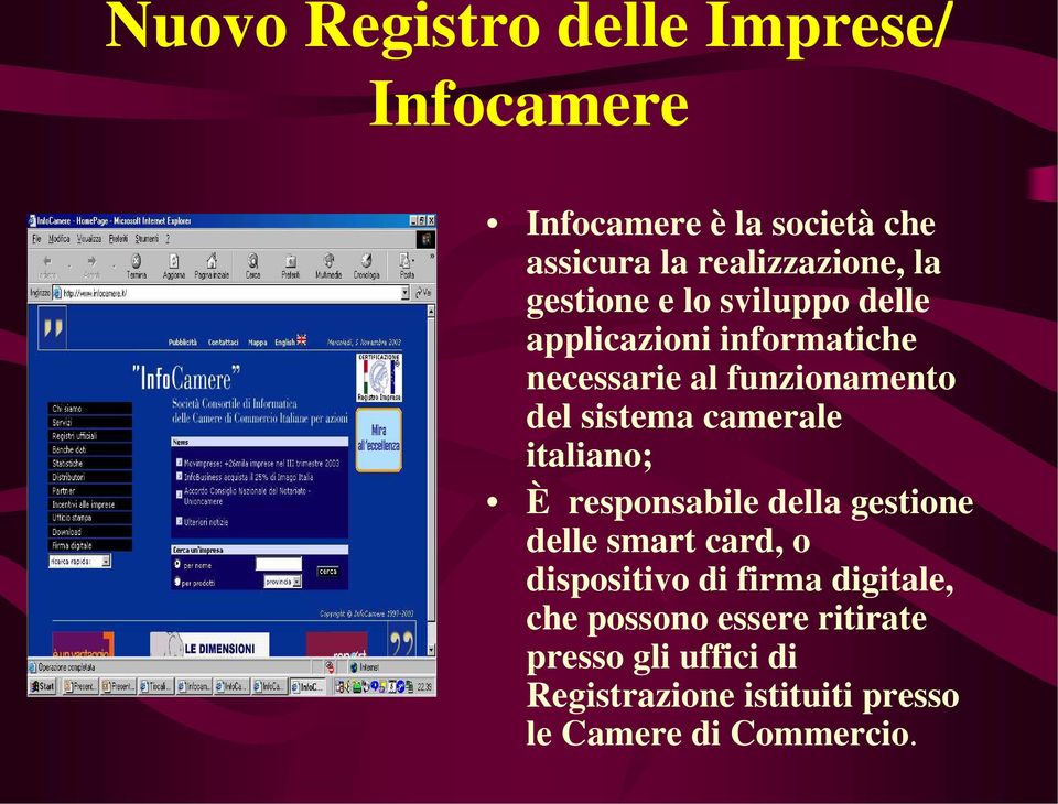 camerale italiano; È responsabile della gestione delle smart card, o dispositivo di firma digitale,