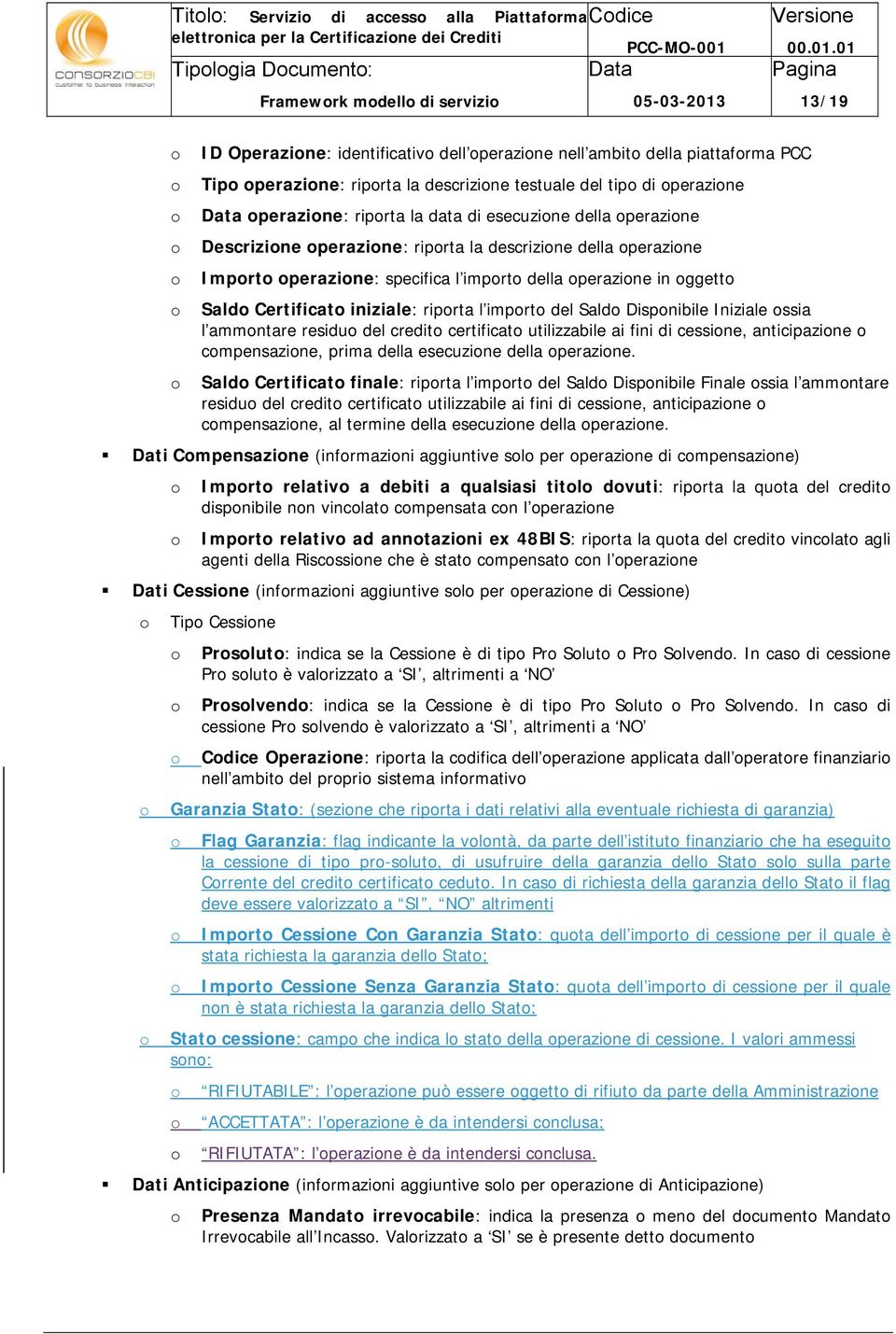 Imprt perazine: specifica l imprt della perazine in ggett Sald Certificat iniziale: riprta l imprt del Sald Dispnibile Iniziale ssia l ammntare residu del credit certificat utilizzabile ai fini di