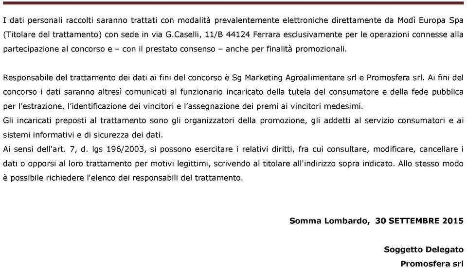 Responsabile del trattamento dei dati ai fini del concorso è Sg Marketing Agroalimentare srl e Promosfera srl.