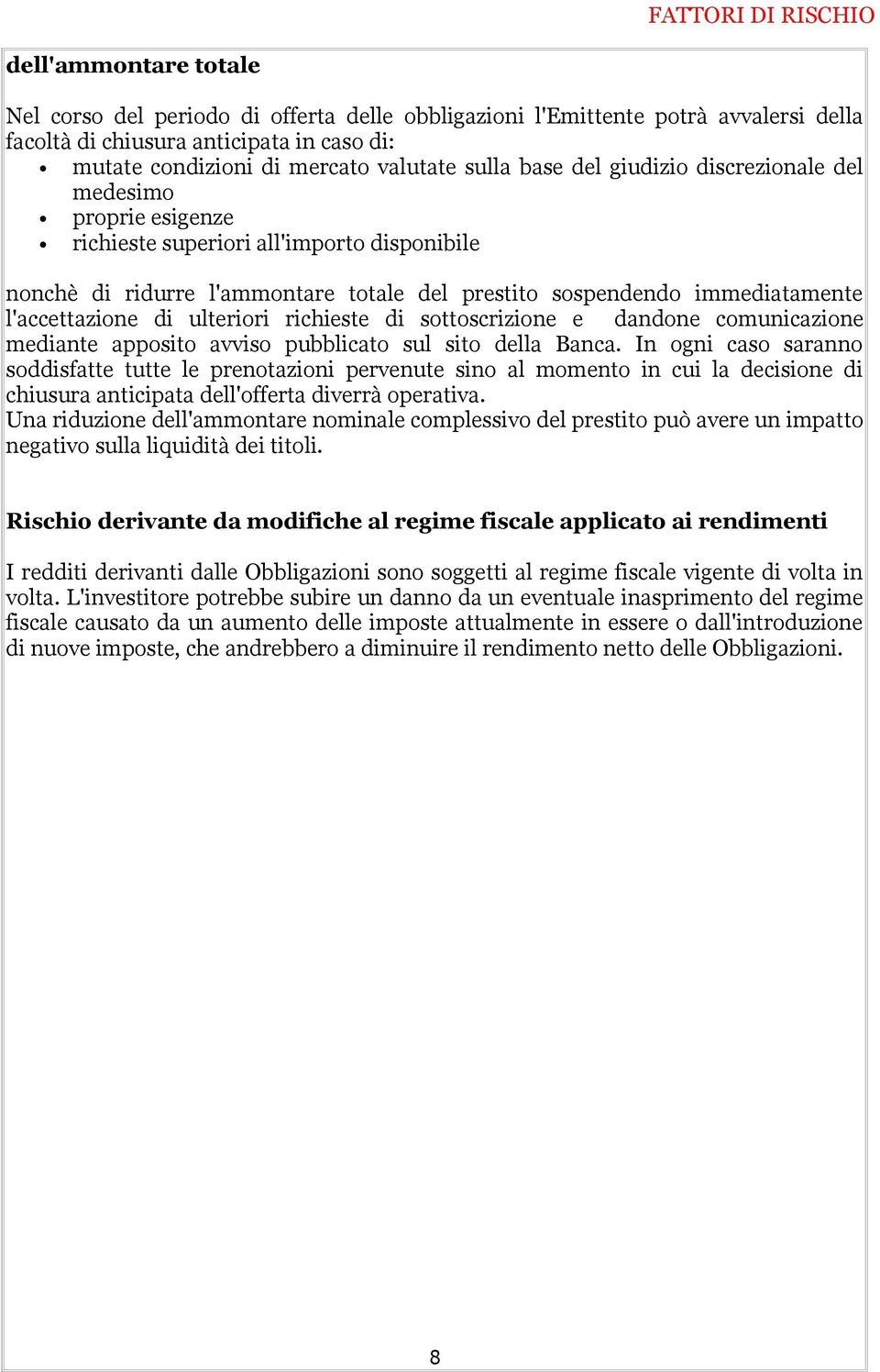 l'accettazione di ulteriori richieste di sottoscrizione e dandone comunicazione mediante apposito avviso pubblicato sul sito della Banca.