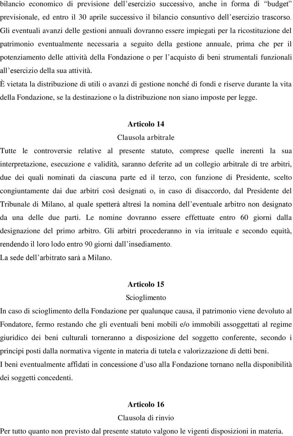 delle attività della Fondazione o per l acquisto di beni strumentali funzionali all esercizio della sua attività.