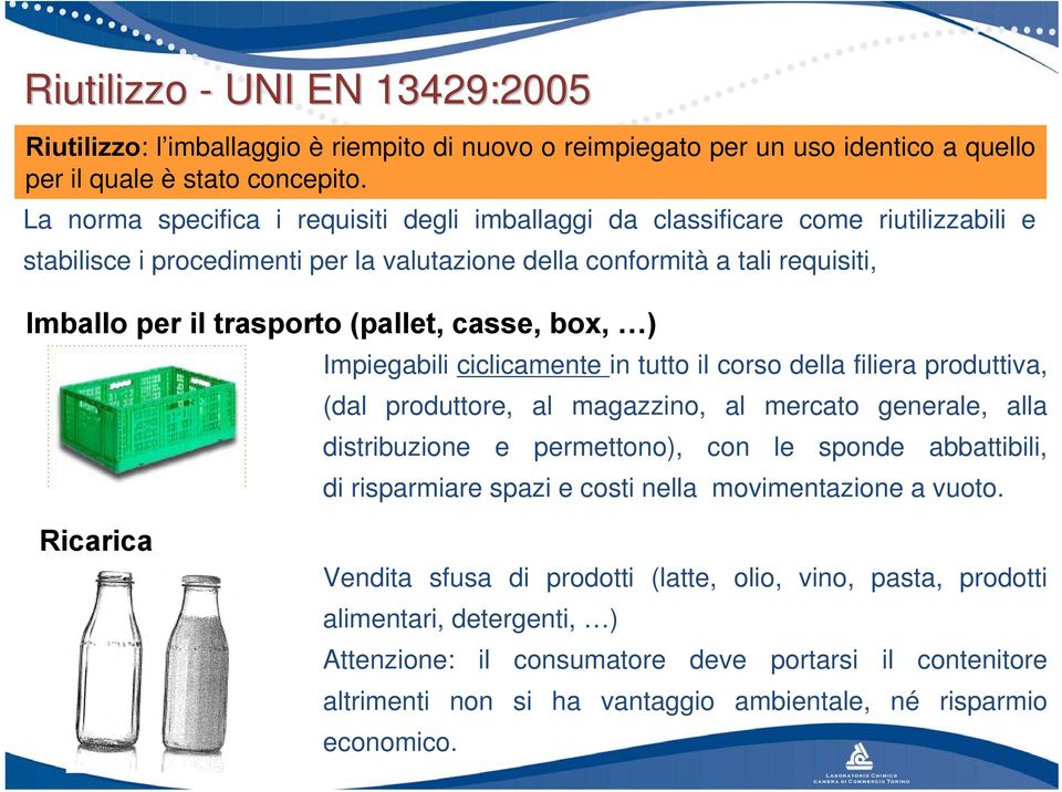 casse, box, ) Impiegabili ciclicamente in tutto il corso della filiera produttiva, (dal produttore, al magazzino, al mercato generale, alla distribuzione e permettono), con le sponde abbattibili, di