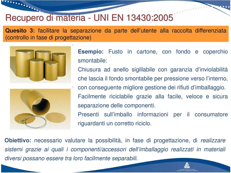 imballaggio. Facilmente riciclabile grazie alla facile, veloce e sicura separazione delle componenti. Presenti sull imballo informazioni per il consumatore riguardanti un corretto riciclo.