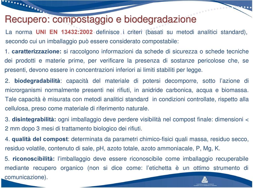 in concentrazioni inferiori ai limiti stabiliti per legge. 2.