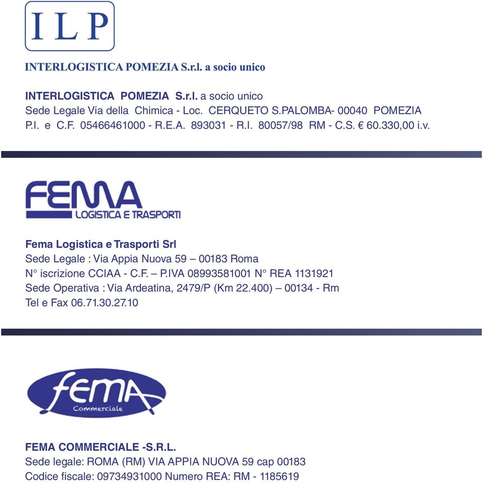 Fema Logistica e Trasporti Srl Sede Legale : Via Appia Nuova 59 00183 Roma N iscrizione CCIAA - C.F. P.
