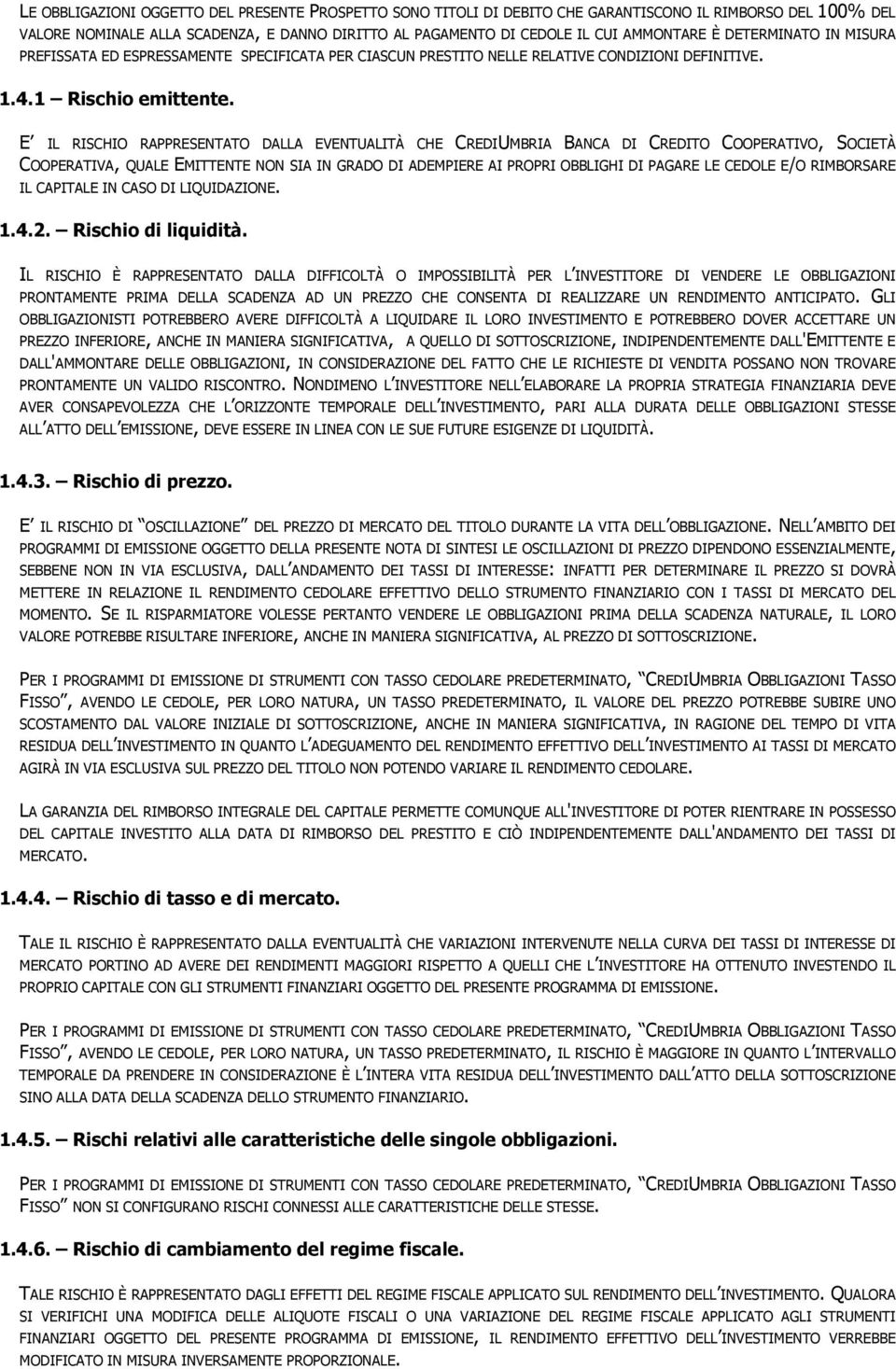 E IL RISCHIO RAPPRESENTATO DALLA EVENTUALITÀ CHE CREDIUMBRIA BANCA DI CREDITO COOPERATIVO, SOCIETÀ COOPERATIVA, QUALE EMITTENTE NON SIA IN GRADO DI ADEMPIERE AI PROPRI OBBLIGHI DI PAGARE LE CEDOLE