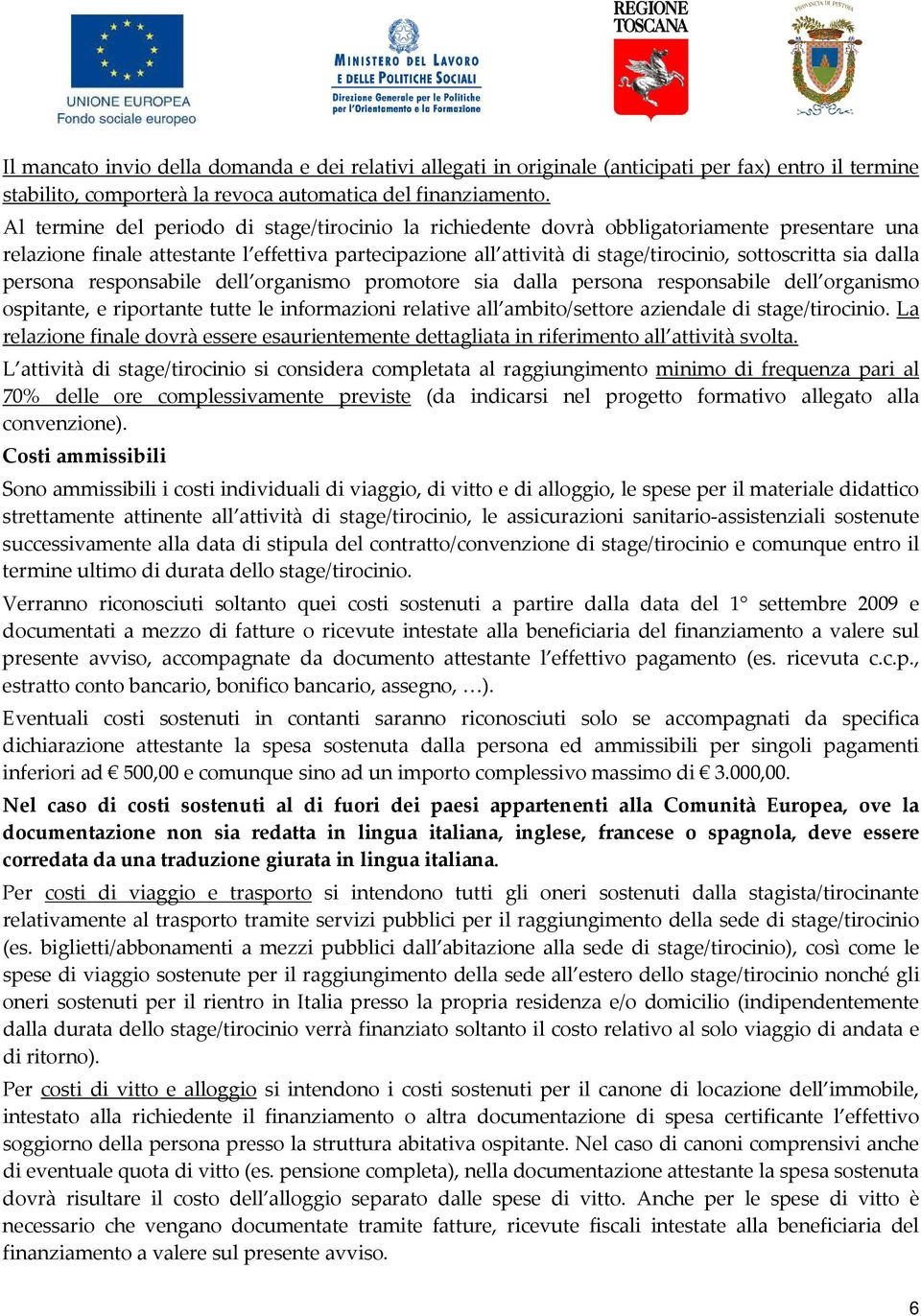 sia dalla persona responsabile dell organismo promotore sia dalla persona responsabile dell organismo ospitante, e riportante tutte le informazioni relative all ambito/settore aziendale di