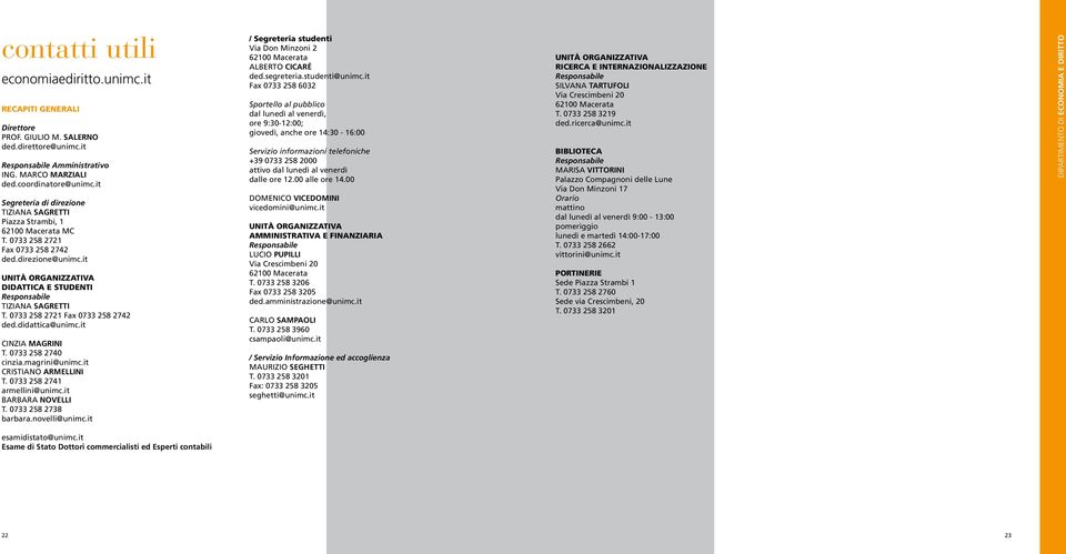 it UNITÀ ORGANIZZATIVA DIDATTICA E STUDENTI Responsabile TIZIANA SAGRETTI T. 0733 258 2721 Fax 0733 258 2742 ded.didattica@unimc.it CINZIA MAGRINI T. 0733 258 2740 cinzia.magrini@unimc.