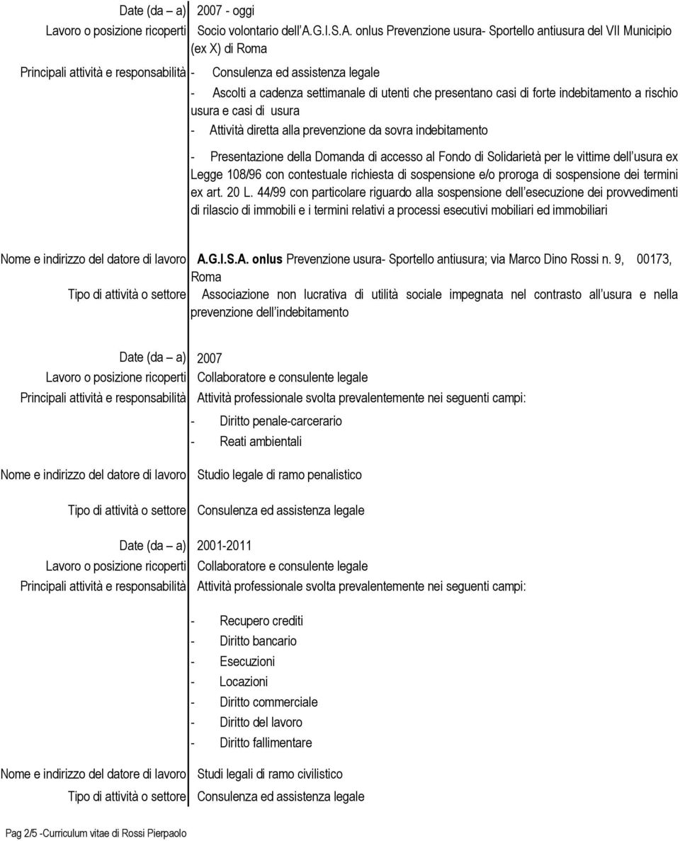 onlus Prevenzione usura- Sportello antiusura del VII Municipio (ex X) di Roma - Ascolti a cadenza settimanale di utenti che presentano casi di forte indebitamento a rischio usura e casi di usura -