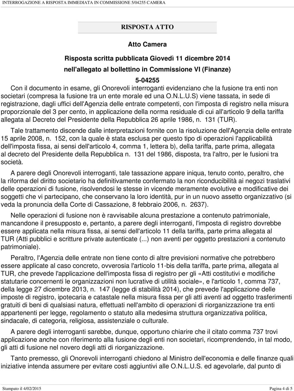 S) viene tassata, in sede di registrazione, dagli uffici dell'agenzia delle entrate competenti, con l'imposta di registro nella misura proporzionale del 3 per cento, in applicazione della norma