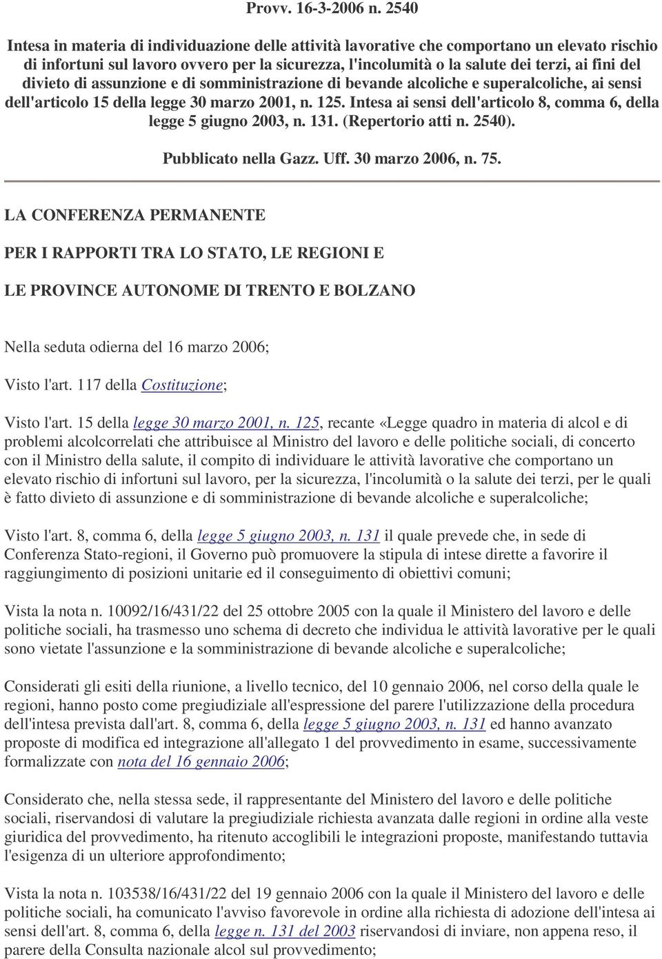 divieto di assunzione e di somministrazione di bevande alcoliche e superalcoliche, ai sensi dell'articolo 15 della legge 30 marzo 2001, n. 125.