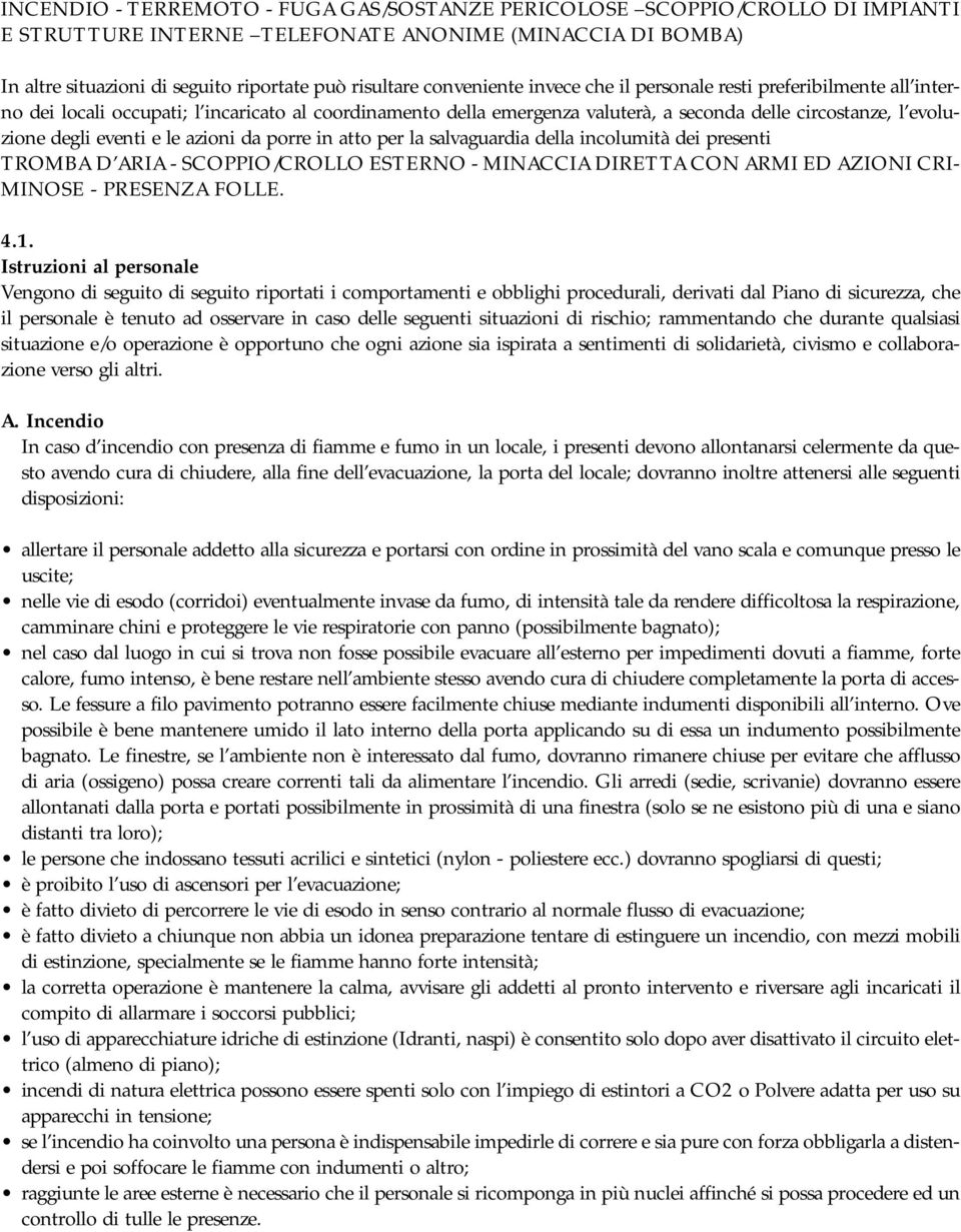 eventi e le azioni da porre in atto per la salvaguardia della incolumità dei presenti TROMBA D ARIA - SCOPPIO/CROLLO ESTERNO - MINACCIA DIRETTA CON ARMI ED AZIONI CRI- MINOSE - PRESENZA FOLLE. 4.1.