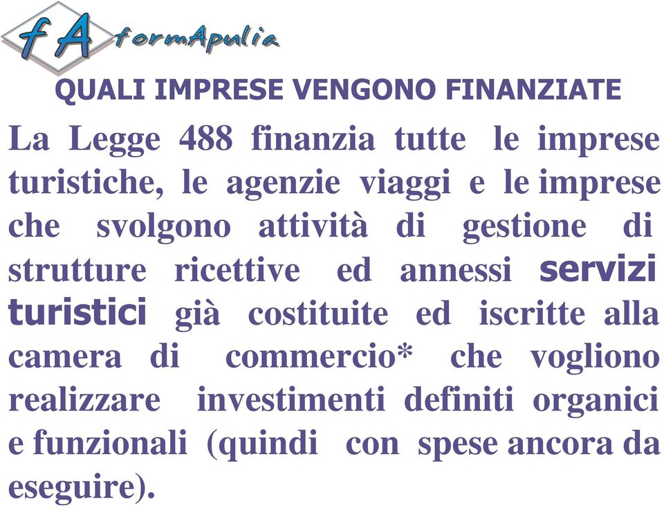 già costituite ed iscritte alla camera di commercio* che vogliono realizzare