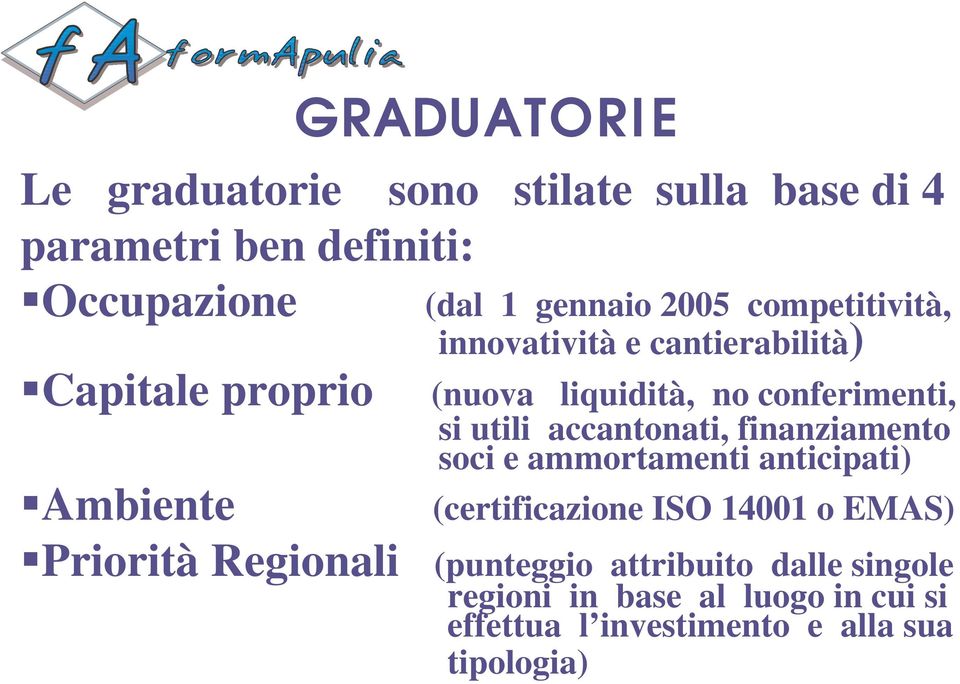 accantonati, finanziamento soci e ammortamenti anticipati) Ambiente (certificazione ISO 14001 o EMAS) Priorità