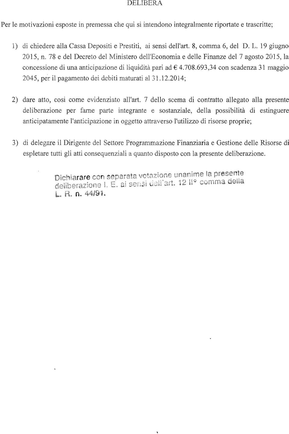 693,34 con scadenza 31 maggio 2045, per il pagamento dei debiti maturati al 31.12.2014; 2) dare atto, cosi come evidenziato all'art.