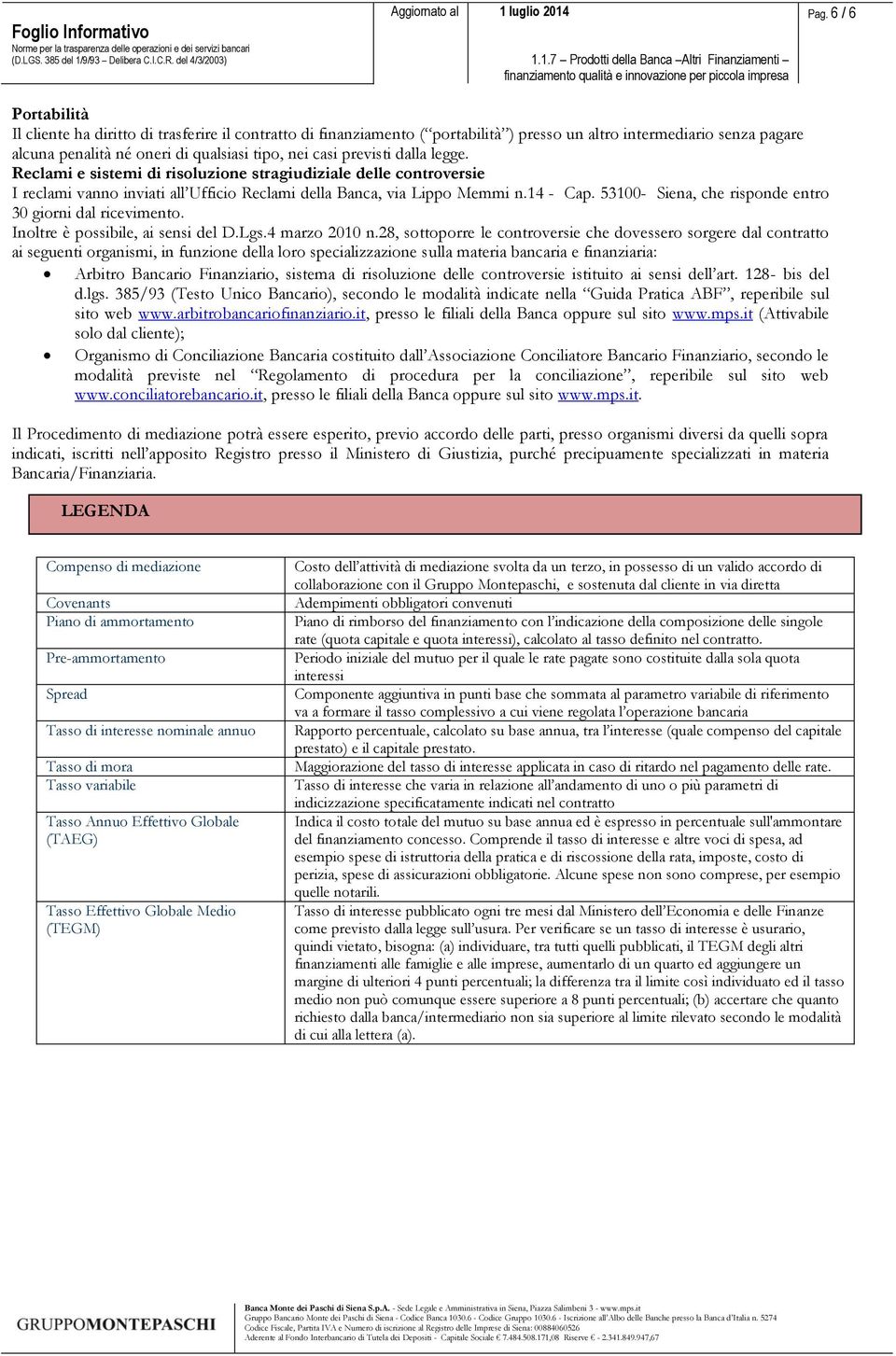 53100- Siena, che risponde entro 30 giorni dal ricevimento. Inoltre è possibile, ai sensi del D.Lgs.4 marzo 2010 n.