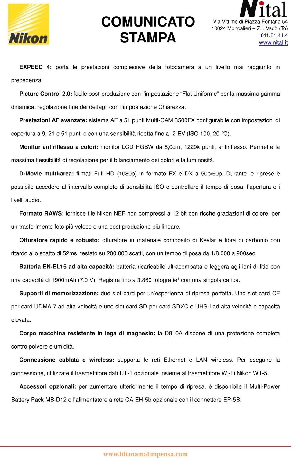 Prestazioni AF avanzate: sistema AF a 51 punti Multi-CAM 3500FX configurabile con impostazioni di copertura a 9, 21 e 51 punti e con una sensibilità ridotta fino a -2 EV (ISO 100, 20 C).