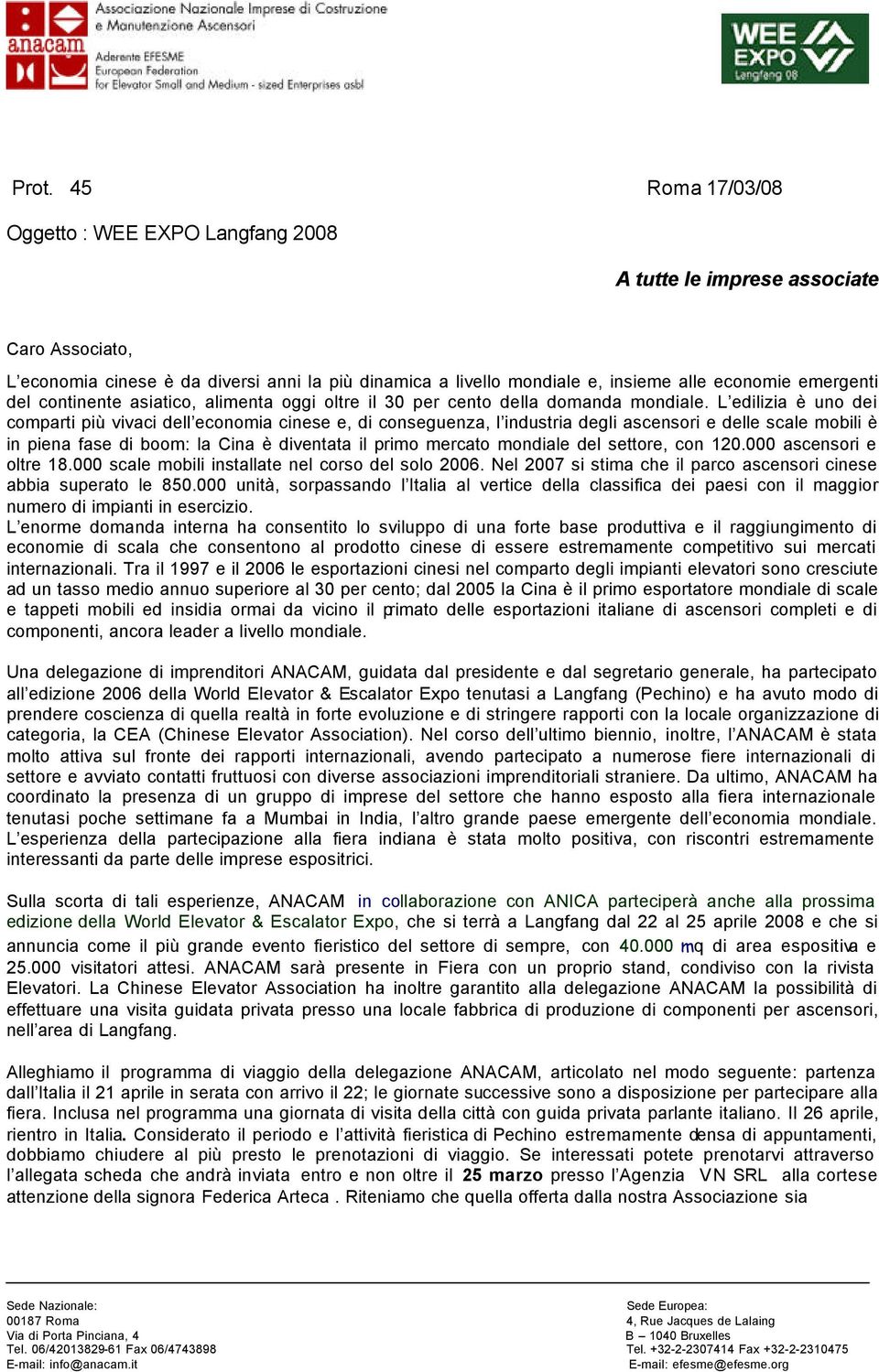 L edilizia è uno dei comparti più vivaci dell economia cinese e, di conseguenza, l industria degli ascensori e delle scale mobili è in piena fase di boom: la Cina è diventata il primo mercato