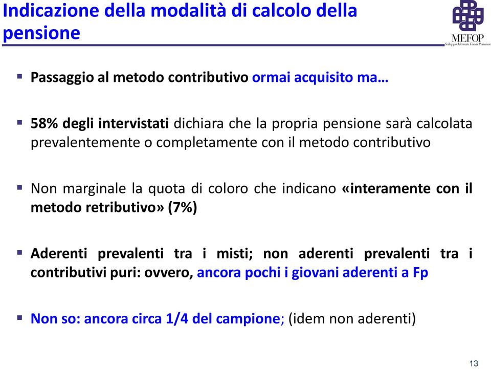 quota di coloro che indicano «interamente con il metodo retributivo» (7%) Aderenti prevalenti tra i misti; non aderenti