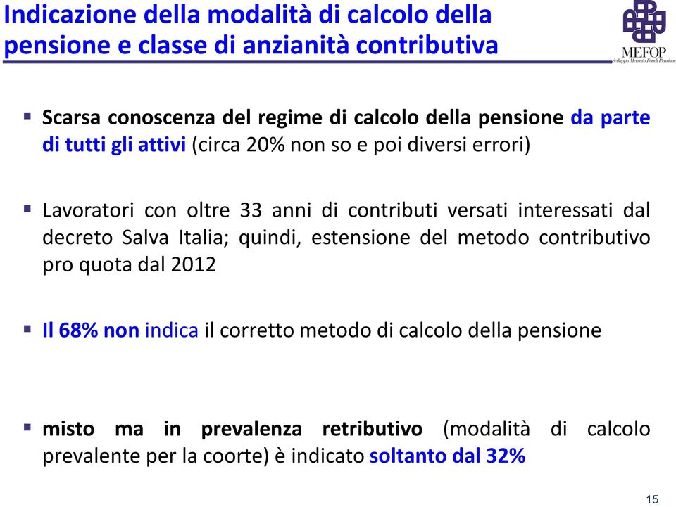 interessati dal decreto Salva Italia; quindi, estensione del metodo contributivo pro quota dal 2012 Il 68% non indica il corretto