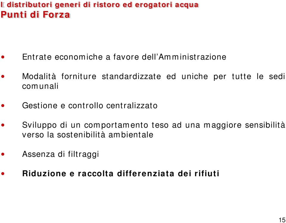 centralizzato Sviluppo di un comportamento teso ad una maggiore sensibilità verso