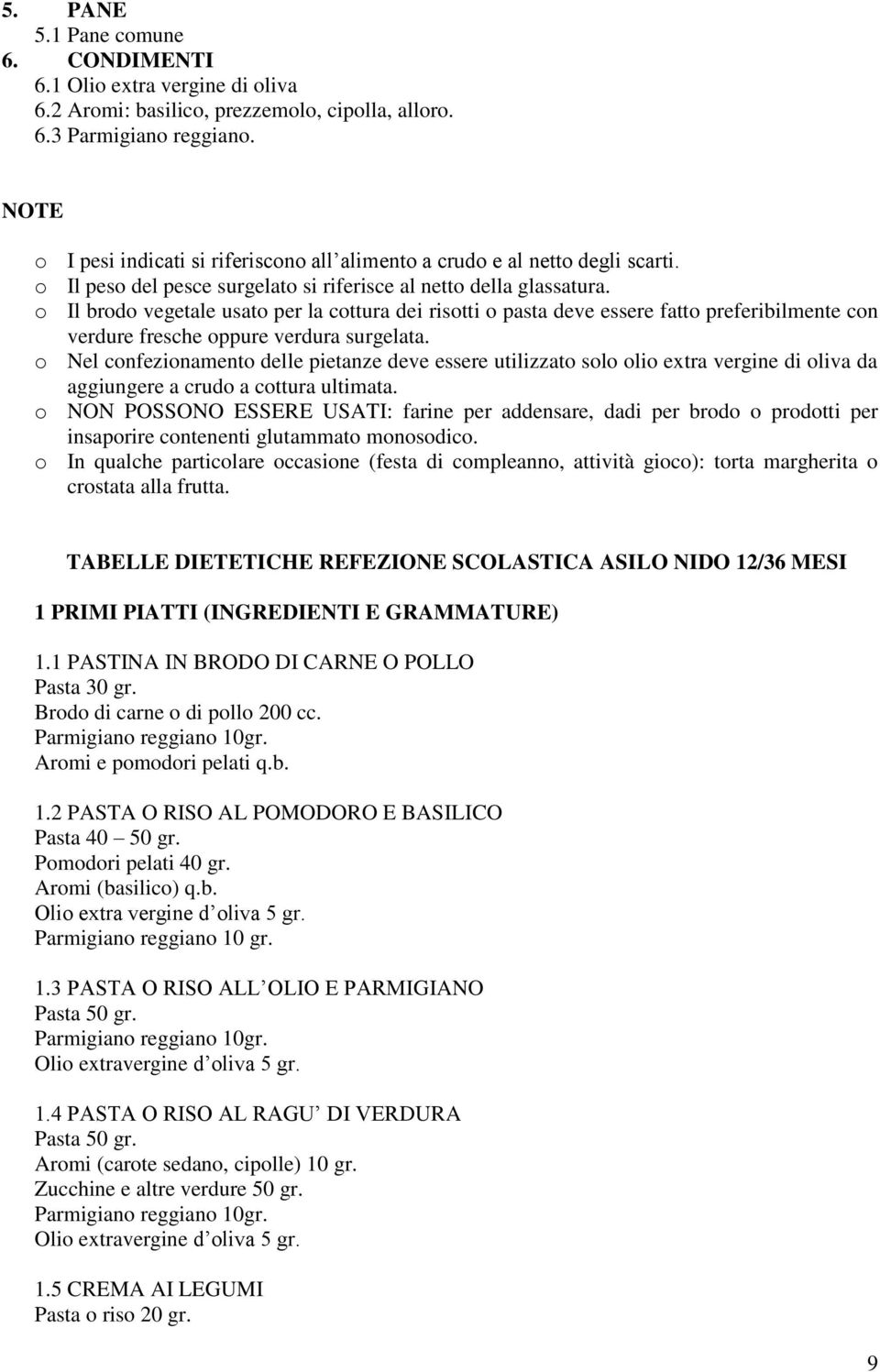 o Il brodo vegetale usato per la cottura dei risotti o pasta deve essere fatto preferibilmente con verdure fresche oppure verdura surgelata.