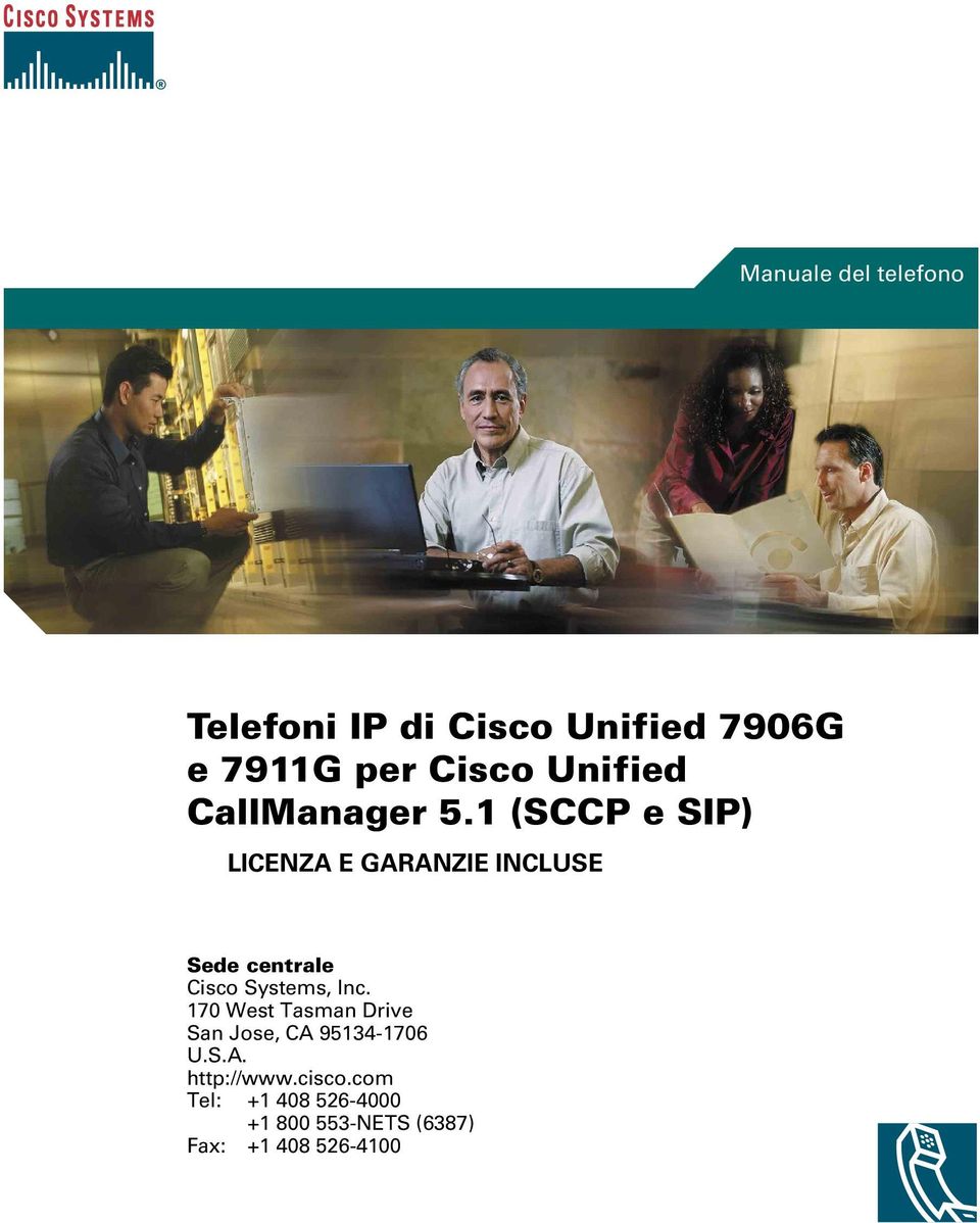 1 (SCCP e SIP) LICENZA E GARANZIE INCLUSE Sede centrale Cisco Systems, Inc.