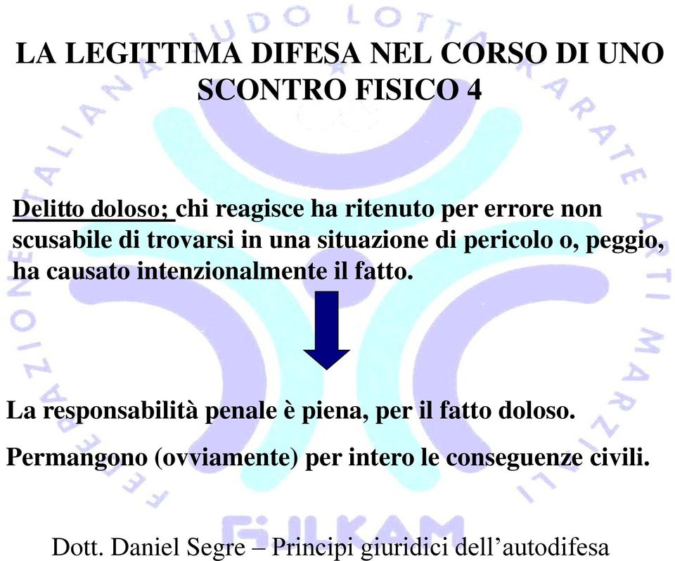 pericolo o, peggio, ha causato intenzionalmente il fatto.