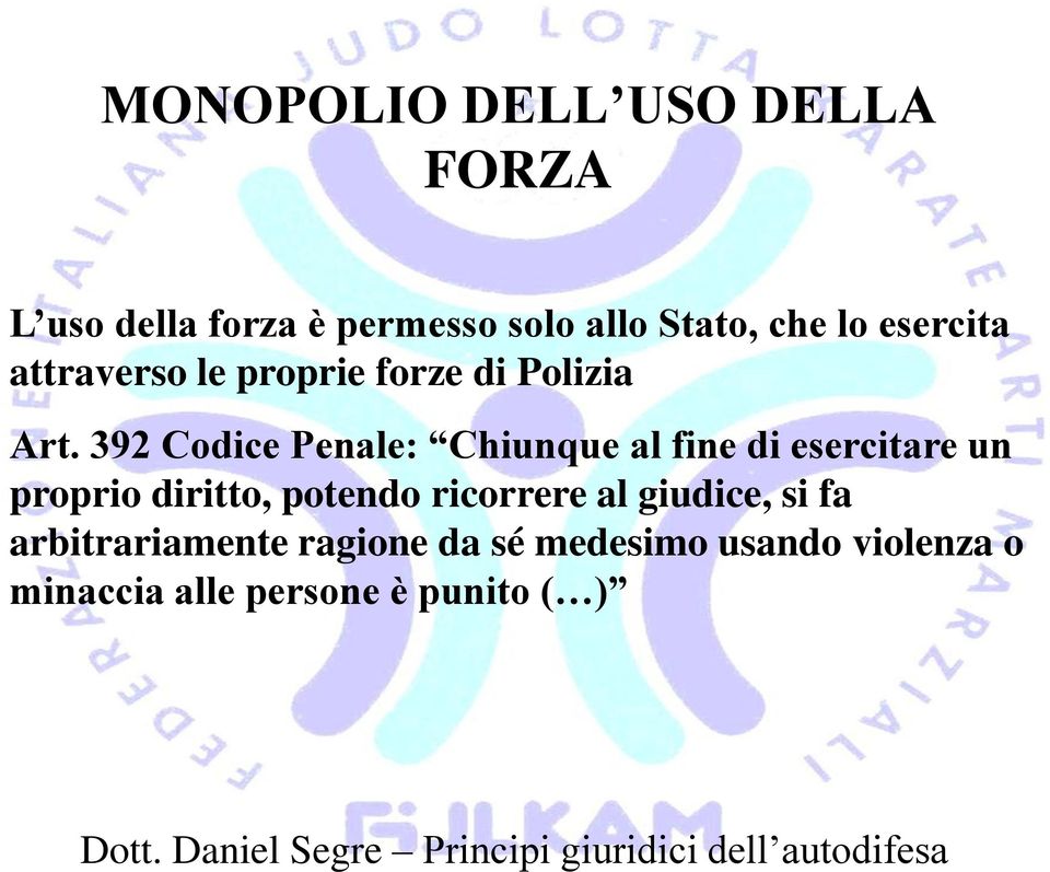 392 Codice Penale: Chiunque al fine di esercitare un proprio diritto, potendo