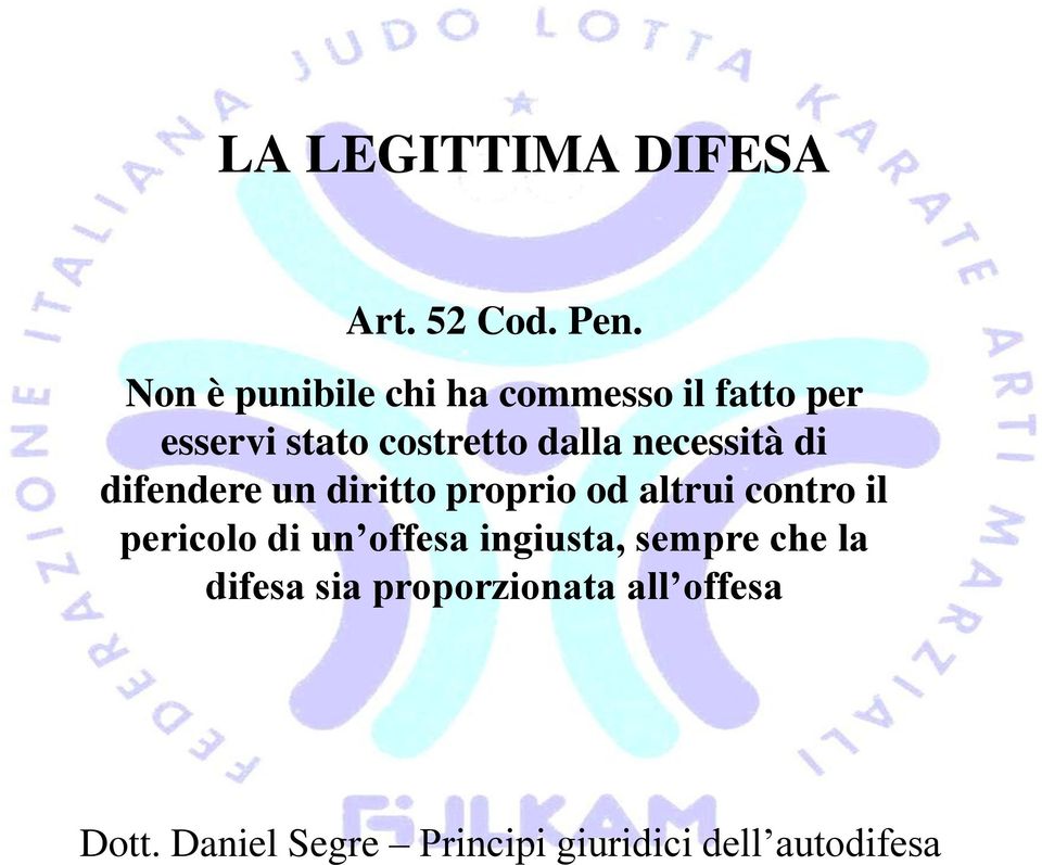 costretto dalla necessità di difendere un diritto proprio od