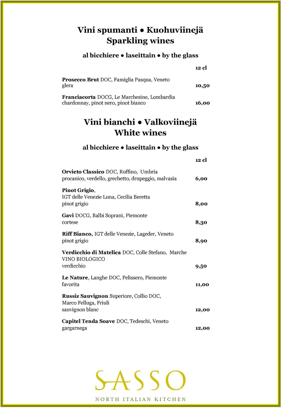 malvasia 6,00 Pinot Grigio, IGT delle Venezie Luna, Cecilia Beretta pinot grigio 8,00 Gavi DOCG, Balbi Soprani, Piemonte cortese 8,30 Riff Bianco, IGT delle Venezie, Lageder, Veneto pinot grigio 8,90