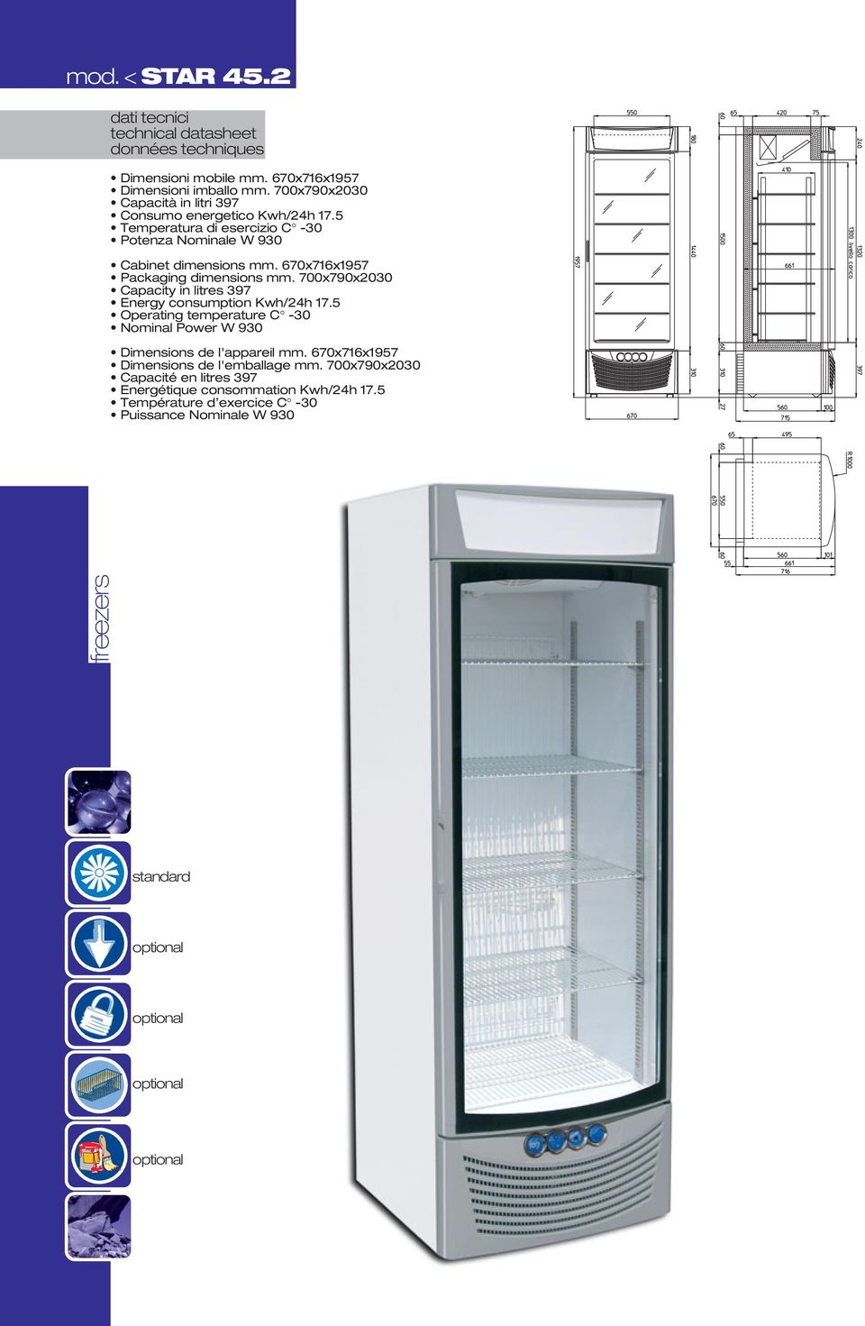 670x716x1957 Packaging dimensions mm. 700x790x2030 Energy consumption Kwh/24h 17.