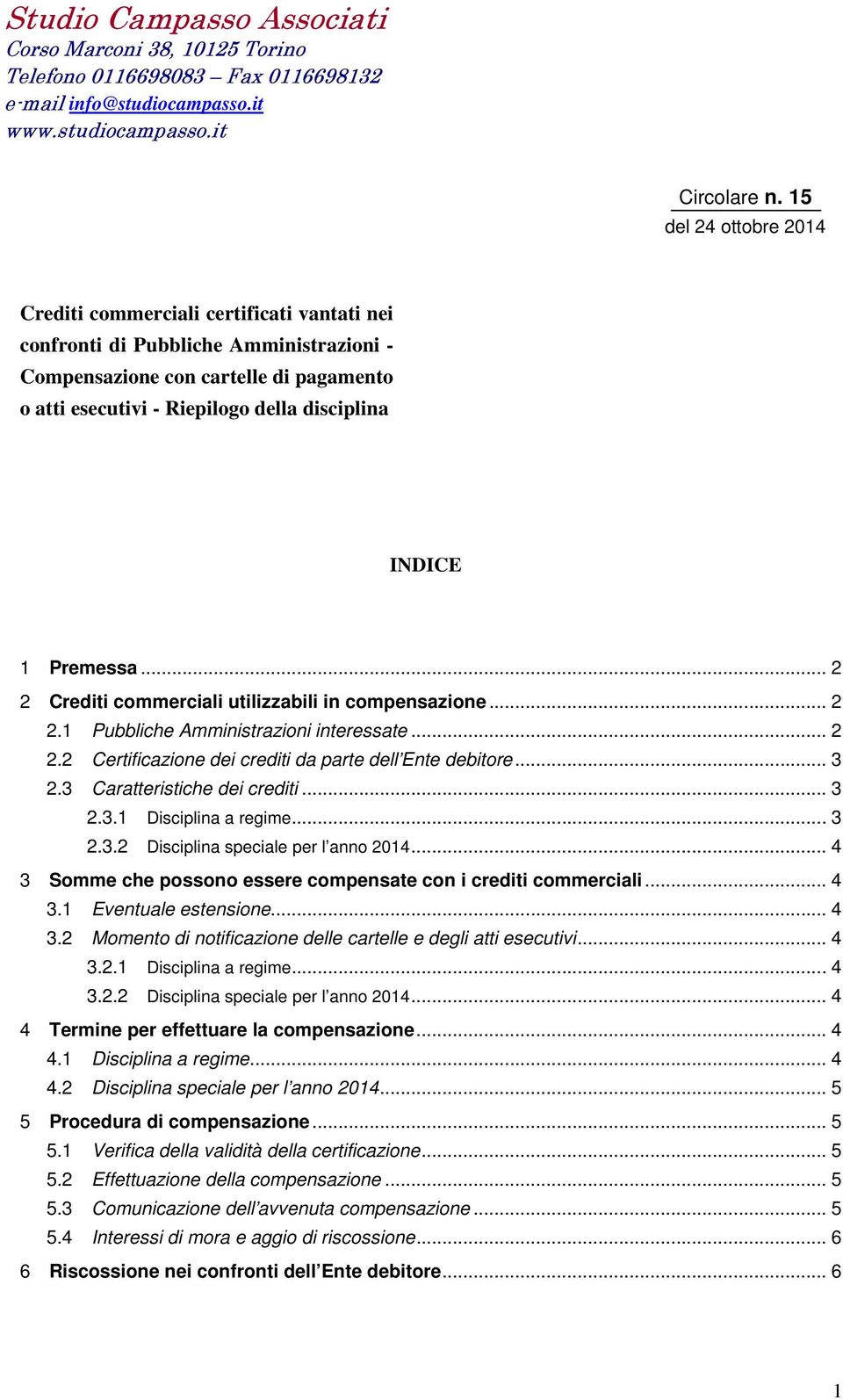 INDICE 1 Premessa... 2 2 Crediti commerciali utilizzabili in compensazione... 2 2.1 Pubbliche Amministrazioni interessate... 2 2.2 Certificazione dei crediti da parte dell Ente debitore... 3 2.