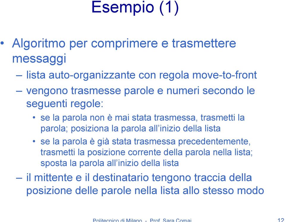 inizio della lista se la parola è già stata trasmessa precedentemente, trasmetti la posizione corrente della parola nella lista;