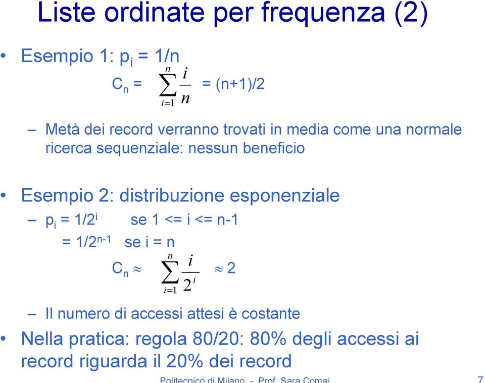 distribuzione esponenziale p i = 1/2 i se 1 <= i <= n-1 = 1/2 n-1 se i = n C n 2 i i= 1 2 Il numero