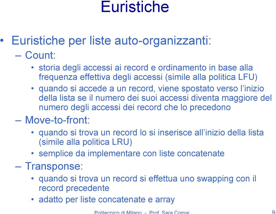 degli accessi dei record che lo precedono Move-to-front: quando si trova un record lo si inserisce all inizio della lista (simile alla politica LRU)