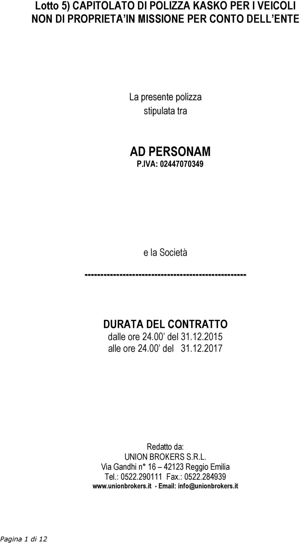 IVA: 02447070349 e la Società --------------------------------------------------- DURATA DEL CONTRATTO dalle ore 24.